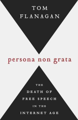 Persona non grata : the death of free speech in the Internet age