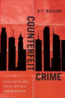 Counterfeit crime : criminal profits, terror dollars, and nonsense