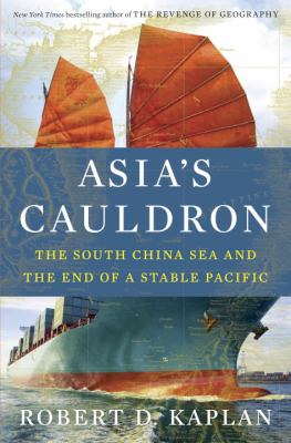 Asia's cauldron : the South China Sea and the end of a stable Pacific