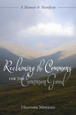 Reclaiming the commons for the common good : a memoir & manifesto