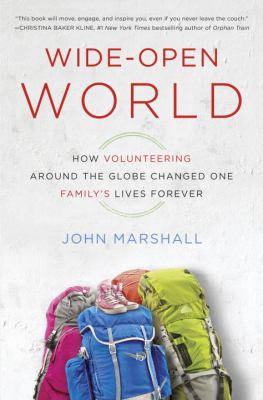 Wide-open world : how volunteering around the globe changed one family's lives forever