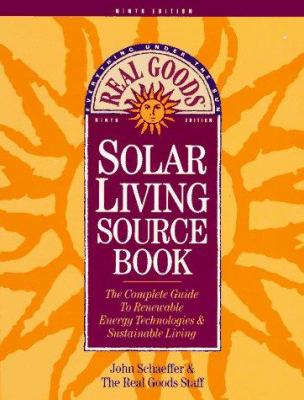 The Real Goods solar living sourcebook : the complete guide to renewable energy technologies and sustainable living