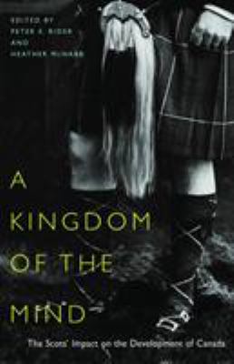 A kingdom of the mind : how the Scots helped make Canada