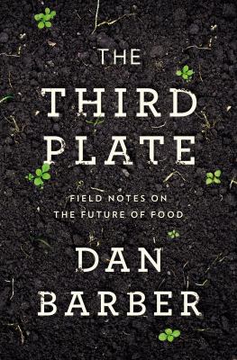 The third plate : field notes on the future of food