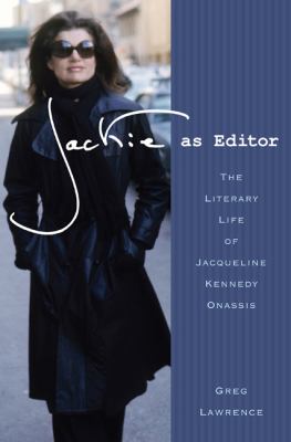 Jackie as editor : the literary life of Jacqueline Kennedy Onassis
