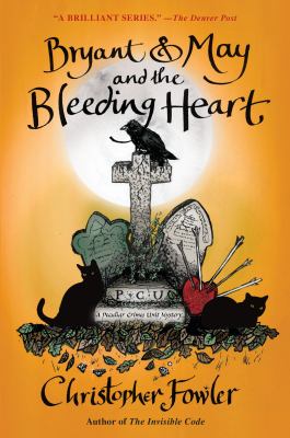 Bryant & May and the bleeding heart : a Peculiar Crimes Unit mystery