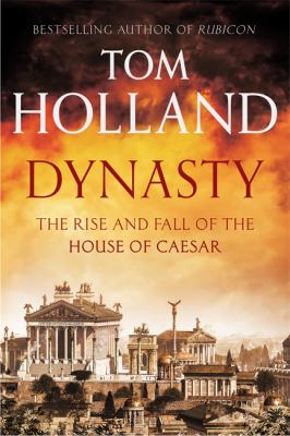 Dynasty : the rise and fall of the House of Caesar