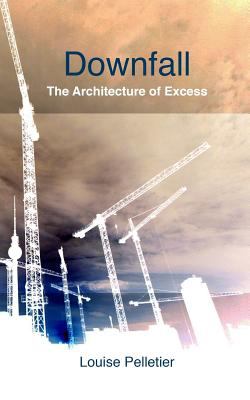 Downfall : The architecture of excess