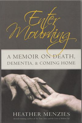 Enter mourning : a memoir on death, dementia and coming home