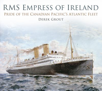 RMS empress of ireland : pride of the canadian pacific's atlantic fleet