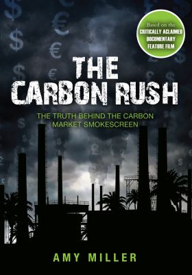 The carbon rush : the truth behind the carbon market smokescreen