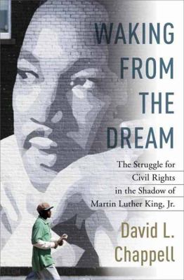 Waking from the dream : the struggle for civil rights in the shadow of Martin Luther King Jr.