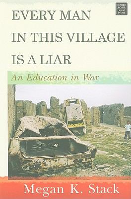 Every man in this village is a liar : an education in war