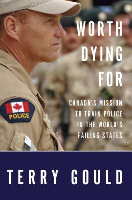 Worth dying for : Canada's mission to train police in the world's failing states