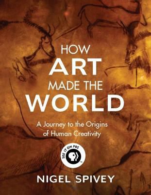 How art made the world [eBook] : a journey to the origins of human creativity