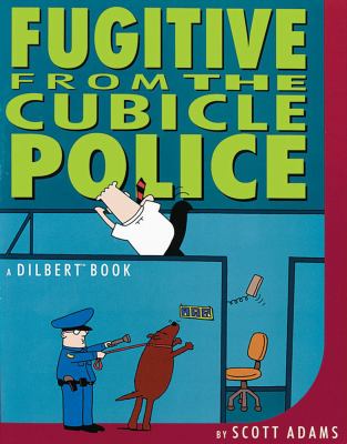 Fugitive from the cubicle police : a Dilbert book