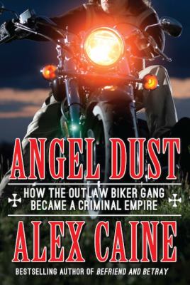 Angel dust : how the outlaw biker gang became a criminal empire