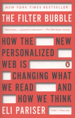 The filter bubble : how the new personalized Web is changing what we read and how we think