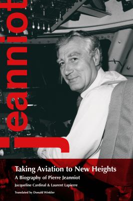 Taking aviation to new heights : a biography of Pierre Jeanniot