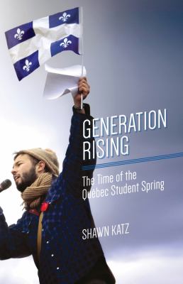 Generation rising : the time of the quebec student spring