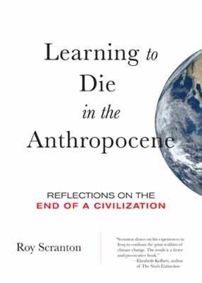 Learning to die in the Anthropocene : reflections on the end of civilization