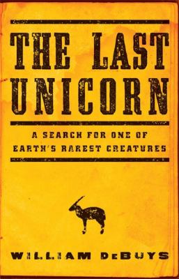 The last unicorn : a search for one of Earth's rarest creatures