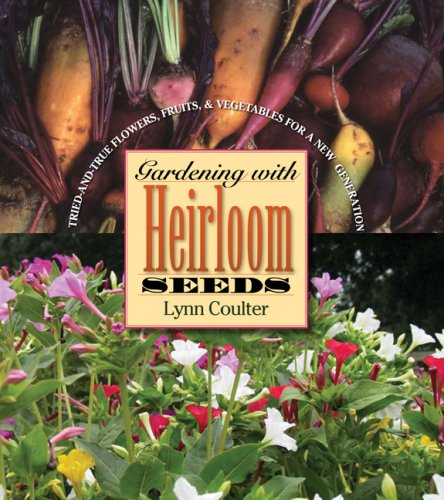 Gardening with heirloom seeds : tried-and-true flowers, fruits, and vegetables for a new generation