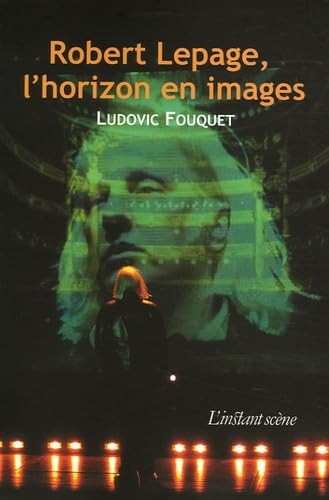 Robert Lepage, l'horizon en images : essai