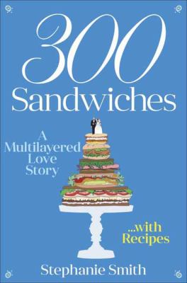 300 sandwiches : a multilayered love story ... with recipes