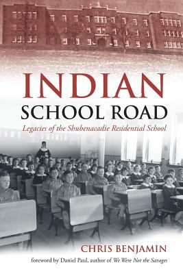 Indian school road : legacies of the Shubenacadie Residential School