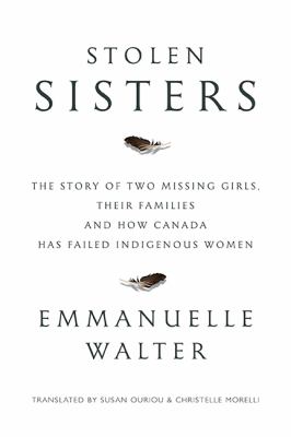 Stolen sisters : the story of two missing girls, their families and how Canada has failed Indigenous women