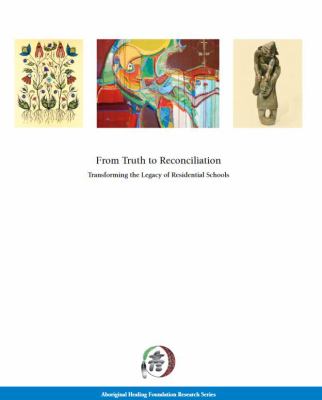 From truth to reconciliation : transforming the legacy of residential schools