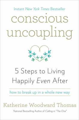 Conscious uncoupling : 5 steps to living happily even after