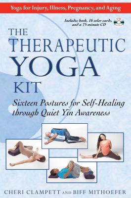 The therapeutic yoga kit : sixteen postures for self-healing through quiet yin awareness