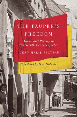 The pauper's freedom : crime and poverty in nineteenth-century Quebec