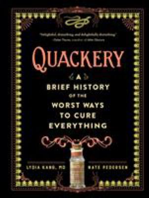 Quackery : a brief history of the worst ways to cure everything