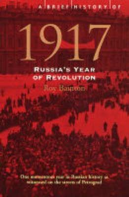 A brief history of 1917 : Russia's year of revolution