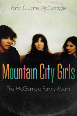Mountain city girls : the McGarrigle family album