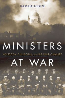 Ministers at war : Winston Churchill and his war cabinet