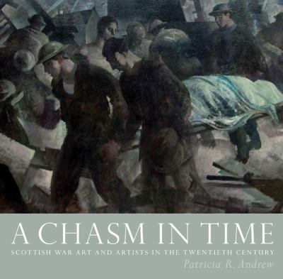 A chasm in time : Scottish war art and artists in the twentieth century