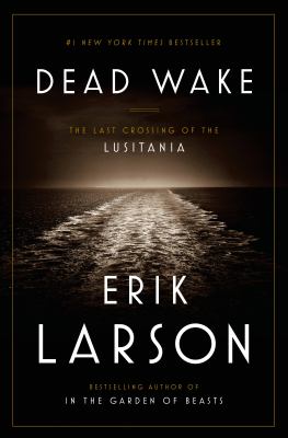 Dead wake [eBook] : the last crossing of the Lusitania