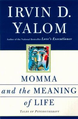 Momma and the meaning of life : tales of psychotherapy