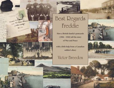 Best Regards Freddie : How a British family's postcards (1904-1920) tell the story of War and Peace