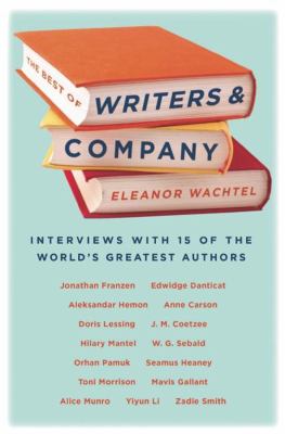 The best of Writers & company : interviews with 15 of the world's greatest authors