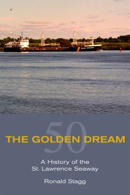 The golden dream : a history of the St. Lawrence seaway