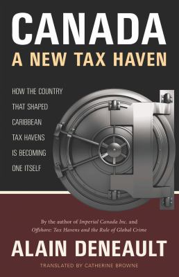 Canada : a new tax haven : how the country that shaped Caribbean tax havens is becoming one itself