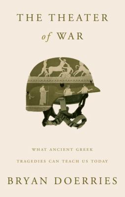 The theater of war : what ancient Greek tragedies can teach us today