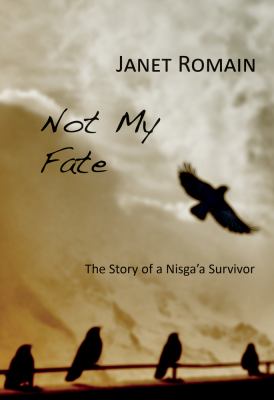 Not my fate : the story of a Nisga'a survivor