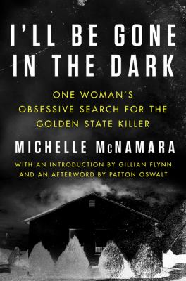 I'll be gone in the dark : one woman's obsessive search for the Golden State Killer