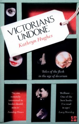 Victorians undone : tales of the flesh in the age of decorum